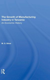 Produktbild: The Growth Of The Manufacturing Industry In Tanzania