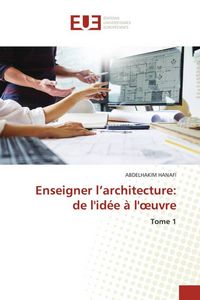 Produktbild: Enseigner l'architecture: de l'id&eacute;e &agrave; l'&iquest;uvre