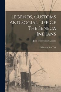 Produktbild: Legends, Customs And Social Life Of The Seneca Indians