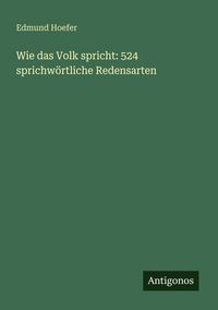 Produktbild: Wie das Volk spricht: 524 sprichw&ouml;rtliche Redensarten