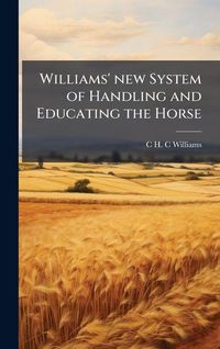 Produktbild: Williams' new System of Handling and Educating the Horse