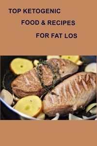 Produktbild: Top Ketogenic Food & Recipes for Fat Loss (Healthy Living, #2)