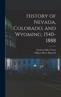 Produktbild: History of Nevada, Colorado, and Wyoming, 1540-1888