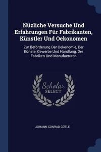 Produktbild: N&uuml;zliche Versuche Und Erfahrungen F&uuml;r Fabrikanten, K&uuml;nstler Und Oekonomen