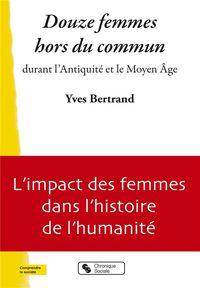 Produktbild: Douze femmes hors du commun durant l'Antiquit&eacute; et le Moyen Age