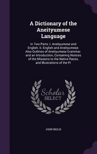 Produktbild: A Dictionary of the Aneityumese Language: In Two Parts. I. Aneityumese and English. Ii. English and Aneityumese. Also Outlines of Aneityumese Grammar.