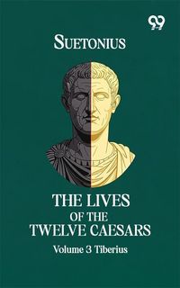 Produktbild: Lives Of The Twelve Caesars: Volume 3 Tiberius