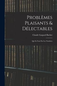 Produktbild: Probl&egrave;mes Plaisants & D&eacute;lectables: Qui Se Font Par Les Nombres
