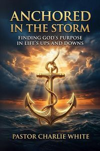 Produktbild: Anchored in the Storm Finding God's Purpose in Life's Ups and Downs