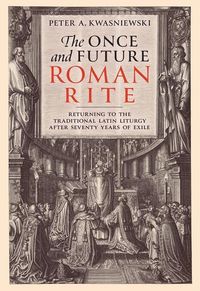 Produktbild: The Once and Future Roman Rite: Returning to the Traditional Latin Liturgy After Seventy Years of Exile