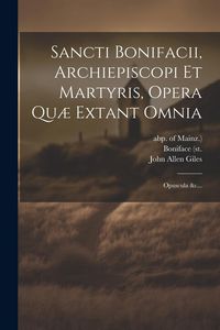 Produktbild: Sancti Bonifacii, Archiepiscopi Et Martyris, Opera Qu&aelig; Extant Omnia: Opuscula &c...