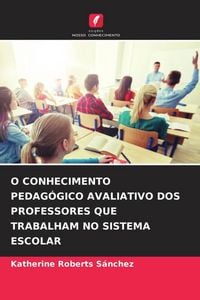 Produktbild: O CONHECIMENTO PEDAG&Oacute;GICO AVALIATIVO DOS PROFESSORES QUE TRABALHAM NO SISTEMA ESCOLAR