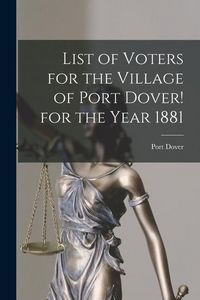 Produktbild: List of Voters for the Village of Port Dover! for the Year 1881 [microform]