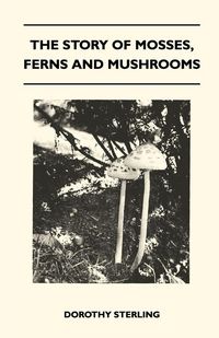 Produktbild: The Story Of Mosses, Ferns And Mushrooms