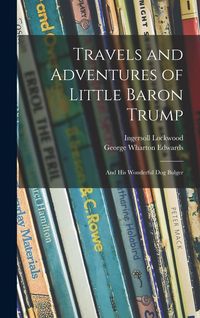 Produktbild: Travels and Adventures of Little Baron Trump: and His Wonderful Dog Bulger