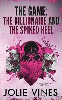 Produktbild: The Game - the Billionaire and the Spiked Heel (a Body Count novella)