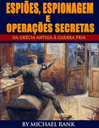 Produktbild: Espi&otilde;es, Espionagem e Opera&ccedil;&otilde;es Secretas - Da Gr&eacute;cia Antiga &agrave; Guerra Fria