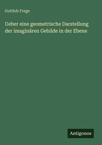 Produktbild: Ueber eine geometrische Darstellung der imagin&auml;ren Gebilde in der Ebene