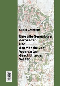 Produktbild: Eine alte Genealogie der Welfen und des M&ouml;nchs von Weingarten Geschichte der Welfen