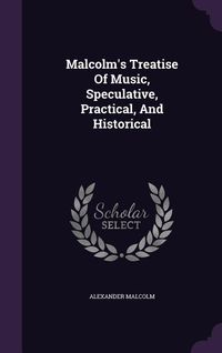 Produktbild: Malcolm's Treatise Of Music, Speculative, Practical, And Historical