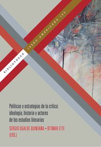 Produktbild: Pol&iacute;ticas y estrategias de la cr&iacute;tica : ideolog&iacute;a, historia y actores de los estudios literarios