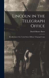 Produktbild: Lincoln in the Telegraph Office; Recollections of the United States Military Telegraph Corps