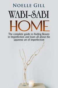 Produktbild: Wabi-Sabi Home: The Complete Guide to Finding Beauty in Imperfection and Learn all About the Japanese art of Imperfection