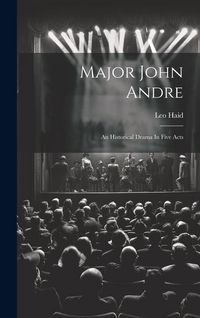Produktbild: Major John Andre: An Historical Drama In Five Acts