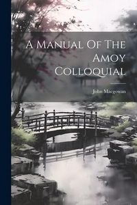 Produktbild: A Manual Of The Amoy Colloquial