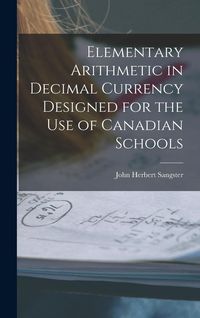 Produktbild: Elementary Arithmetic in Decimal Currency Designed for the Use of Canadian Schools [microform]