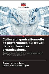 Produktbild: Culture organisationnelle et performance au travail dans diff&eacute;rentes organisations.
