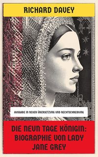 Produktbild: Die Neun Tage K&ouml;nigin: Biographie von Lady Jane Grey