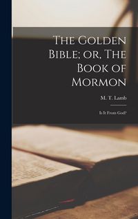 Produktbild: The Golden Bible; or, The Book of Mormon