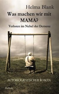 Produktbild: Was machen wir mit Mama? - Verloren im Nebel der Demenz - Autobiografischer Roman