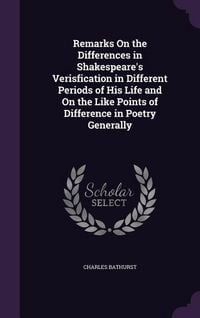 Produktbild: Remarks On the Differences in Shakespeare's Verisfication in Different Periods of His Life and On the Like Points of Difference in Poetry Generally
