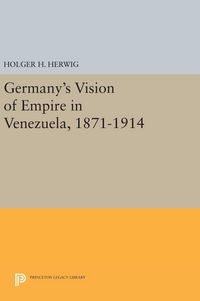Produktbild: Germany's Vision of Empire in Venezuela, 1871-1914