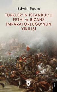 Produktbild: T&uuml;rklerin Istanbulu Fethi ve Bizans Imparatorlugunun Yikilisi