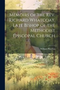Produktbild: Memoirs of the Rev. Richard Whatcoat, Late Bishop of the Methodist Episcopal Church