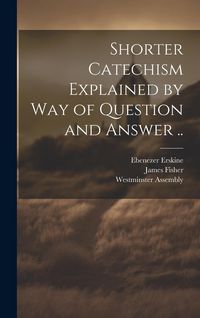 Produktbild: Shorter Catechism Explained by Way of Question and Answer ..