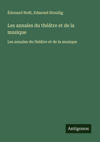Produktbild: Les annales du th&eacute;&acirc;tre et de la musique
