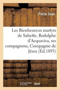 Produktbild: Les Bienheureux Martyrs de Salsette, Rodolphe d'Acquaviva Et Ses Compagnons de la Compagnie de J&eacute;sus