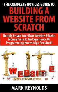 Produktbild: Complete Novices Guide To Building A Website From Scratch