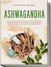 Produktbild: Ashwagandha - Das gro&szlig;e Ashwagandha Buch zur gezielten Anwendung der Schlafbeere f&uuml;r besseren Schlaf, hormonelle Balance, erh&ouml;hte Resilienz und verbesserter Leistungsf&auml;higkeit &ndash; inkl. FAQ