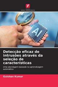 Produktbild: Detec&ccedil;&atilde;o eficaz de intrus&otilde;es atrav&eacute;s da sele&ccedil;&atilde;o de caracter&iacute;sticas