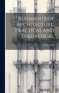 Produktbild: Rudiments of Architecture, Practical and Theoretical