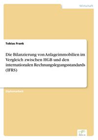 Produktbild: Die Bilanzierung von Anlageimmobilien im Vergleich zwischen HGB und den internationalen Rechnungslegungsstandards (IFRS)