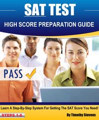 Produktbild: SAT High Score Preparation Guide - Learn A Step By Step System For Getting The SAT Score You Need!