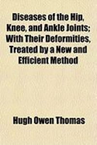 Produktbild: Diseases of the Hip, Knee, and Ankle Joints; With Their Deformities, Treated by a New and Efficient Method