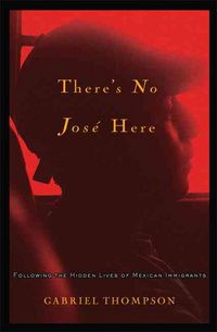 Produktbild: There's No Jose Here: Following the Hidden Lives of Mexican Immigrants