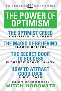 Produktbild: The Power of Optimism (Condensed Classics): The Optimist Creed; The Magic of Believing; The Secret Door to Success; How to Attract Good Luck